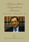 Image for Louisville&#39;s Legendary Lawyer: Frank E. Haddad, Jr.
