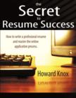 Image for The Secret to Resume Success : How to Write a Professional Resume and Master the OnLine Application Process