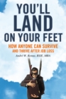 Image for You&#39;ll Land on Your Feet: How Anyone Can Survive and Thrive After Job Loss