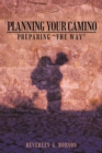 Image for Planning Your Camino: Preparing &amp;quot;The Way&amp;quot;