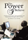 Image for Power of I Believe: A Book of Motivation, Encouragement, and Inspirational Throughts After a Stroke
