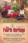 Image for The fourth heritage: how we Ugandans can integrate our tribal, religious and colonial heritages : a personal view
