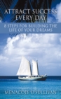 Image for Attract Success Every Day: 8 Steps for Building the Life of Your Dreams