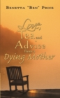 Image for Love, Tea and Advice from a Dying Mother