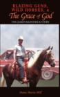 Image for Blazing Guns, Wild Horses, &amp; the Grace of God : The James Kilpatrick Story