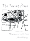 Image for Secret Place: A Boy&#39;S Journey into the Woods