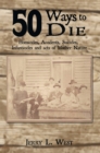 Image for 50 Ways to Die: Homicides, Accidents, Suicides, Infanticides and Acts of Mother Nature