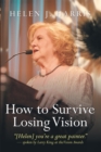 Image for How to survive losing vision: managing and overcoming progressive blindness because of retinal disease