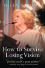 Image for How to Survive Losing Vision : Managing and Overcoming Progressive Blindness Because of Retinal Disease
