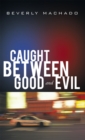 Image for Caught Between Good and Evil