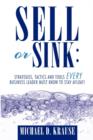 Image for Sell or Sink : Strategies, Tactics and Tools Every Business Leader Must Know to Stay Afloat!