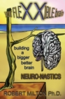 Image for Your Flexxible Brain Neuro-Nastics Building a Bigger Better Brain