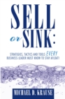 Image for Sell or Sink: Strategies, Tactics and Tools Every Business Leader Must Know to Stay Afloat!