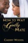 Image for How to Wait for a Godly Mate