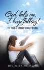 Image for God, Help Me, I Keep Falling!: The Cries of a Young Teenager&#39;S Heart