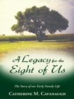 Image for Legacy for the Eight of Us: The Story of Our Early Family Life