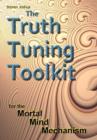 Image for The Truth Tuning Toolkit : for the Mortal Mind Mechanism