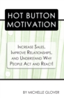 Image for Hot Button Motivation: Increase Sales, Improve Relationships, and Understand Why People Act and React!