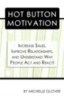 Image for Hot Button Motivation : Increase Sales, Improve Relationships, and Understand Why People Act and React!
