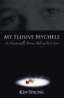 Image for My Elusive Mychele: An Emotionally Driven Tale of First Love.