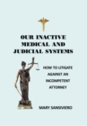 Image for Our Inactive Medical and Judicial Systems: How to Litigate Against an Incompetent Attorney
