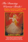 Image for Dancing Warrior Bride!: Releasing a Generation of Prophetic Worship Warriors of All Ages Through the Arts!