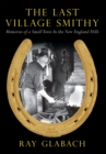 Image for The last village smithy: memories of a small town in the New England hills