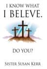 Image for I Know What I Believe. : Do You?