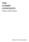 Image for Cosmic Constants: A Theory of the Universe