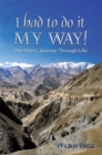 Image for I Had to Do It My Way!: One Man&#39;s Journey Through Life