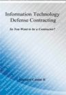 Image for Information Technology Defense Contracting: So You Want to Be a Contractor?