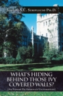 Image for What&#39;s Hiding Behind Those Ivy Covered Walls?: An Expose on America&#39;s Universities