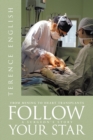 Image for Follow Your Star : From Mining to Heart Transplants - A Surgeon&#39;s Story