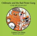Image for Oddmatic and the Bad Pirate Gang : A Fridge,Fight,Fish and a Feast!