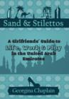 Image for Sand &amp; Stilettos : A Girls&#39; Guide to Life, Work &amp; Play in the United Arab Emirates