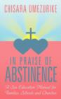 Image for In Praise of Abstinence : A Sex Education Manual for Families,Schools and Churches