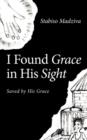 Image for I Found Grace in His Sight : Saved by His Grace