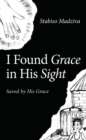 Image for I Found Grace in His Sight: Saved by His Grace