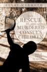 Image for The Rescue of the Murdered Consul&#39;s Children : Sold into Slavery