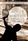 Image for The Rescue of the Murdered Consul&#39;s Children : Sold into Slavery