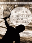Image for Rescue of the Murdered Consul&#39;s Children: Sold into Slavery