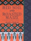 Image for Red Soil and Roasted Maize: Selected Essays and Articles on Contemporary Kenya