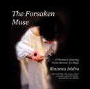 Image for The Forsaken Muse, a Woman&#39;s Journey from Sorrow to Hope : A Book of Poetry with Images About a Woman&#39;s Quest for Beauty, Love and Her Own Destiny