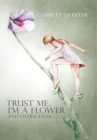 Image for Trust Me, I&#39;m a Flower: And Other Tales.