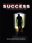 Image for Elements of Real Success: From the Darkness into the Light