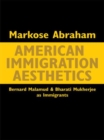Image for American Immigration Aesthetics: Bernard Malamud and Bharati Mukherjee as Immigrants
