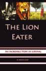 Image for Lion Eater: An Incredible Story of Survival