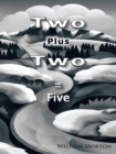 Image for Two Plus Two = Five