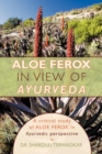 Image for Aloe Ferox - In View of Ayurveda : A Critical Study of Aloe Ferox in Ayurvedic Perspective