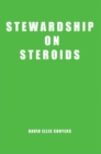 Image for Stewardship on Steroids: Increase Your Cash Flow, Build Wealth and Become a Great Christian Steward.